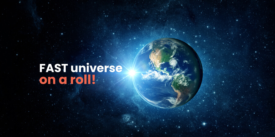 FAST universe on a roll!